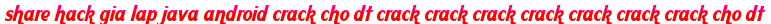 share hack gia lap java android crack cho dt crack crack crack crack crack crack crack cho dt moi